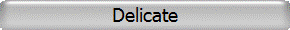 Delicate